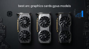 best arc graphics cards gpus models