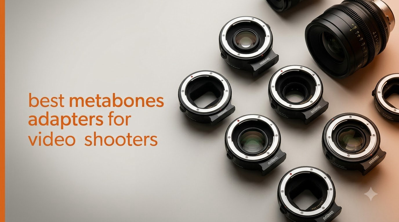 best metabones adapters for video shooters